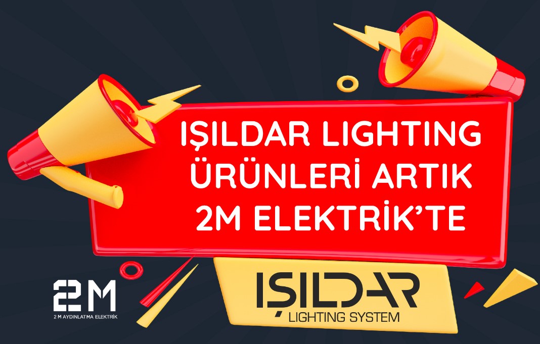 Işıldar Lighting ürünleri artık 2M Elektrik’te