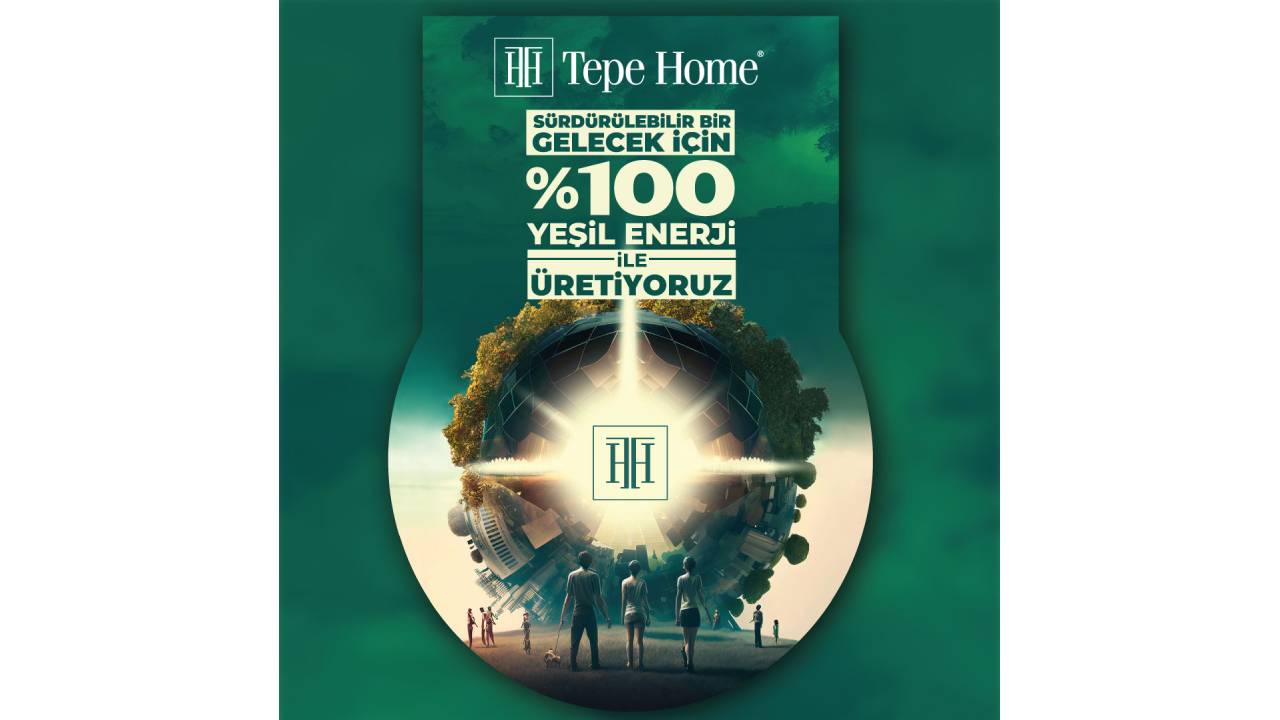 Tepe Home üretim tesislerinde yüzde 100 yeşil enerji 